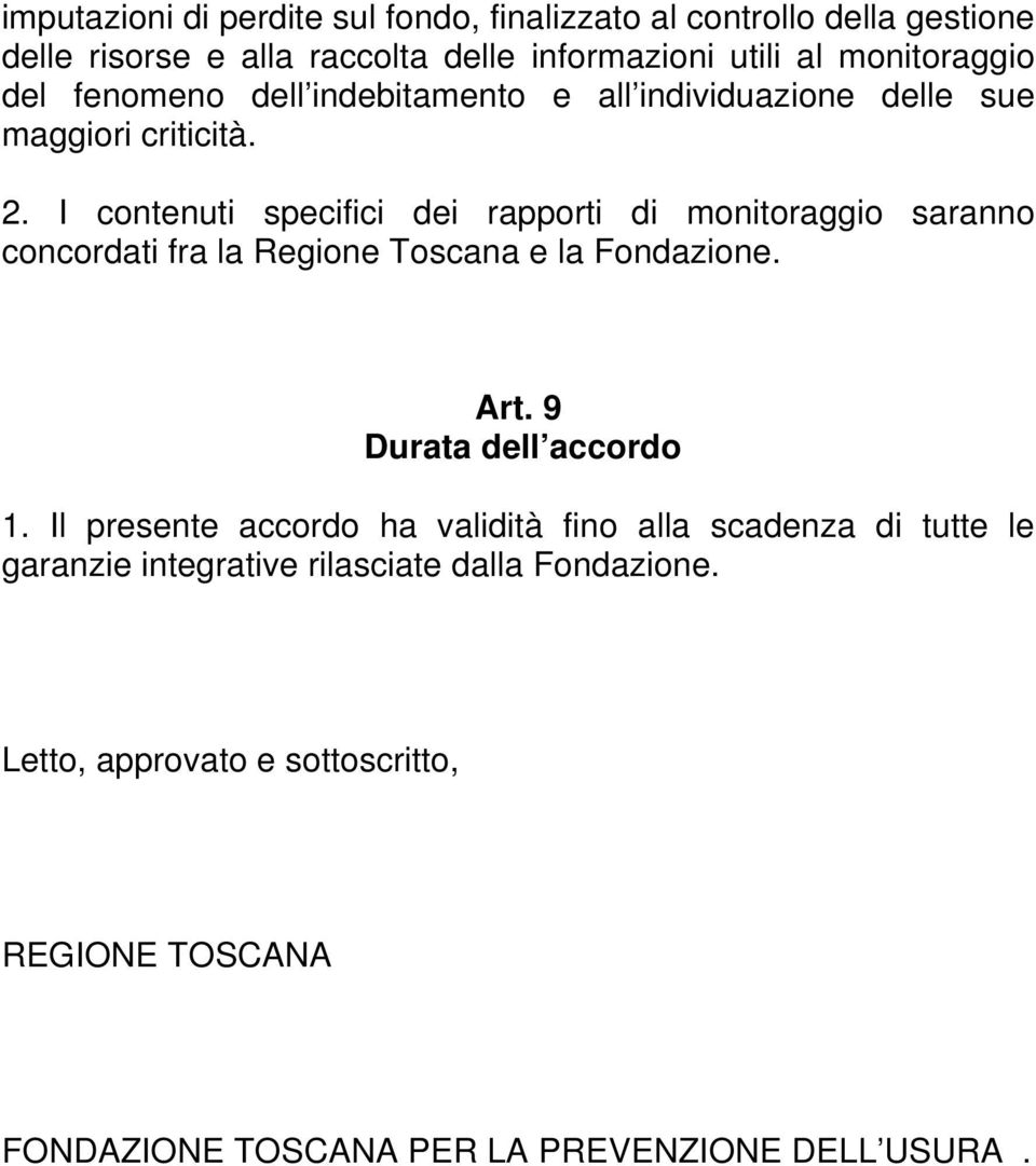 I contenuti specifici dei rapporti di monitoraggio saranno concordati fra la Regione Toscana e la Fondazione. Art. 9 Durata dell accordo 1.