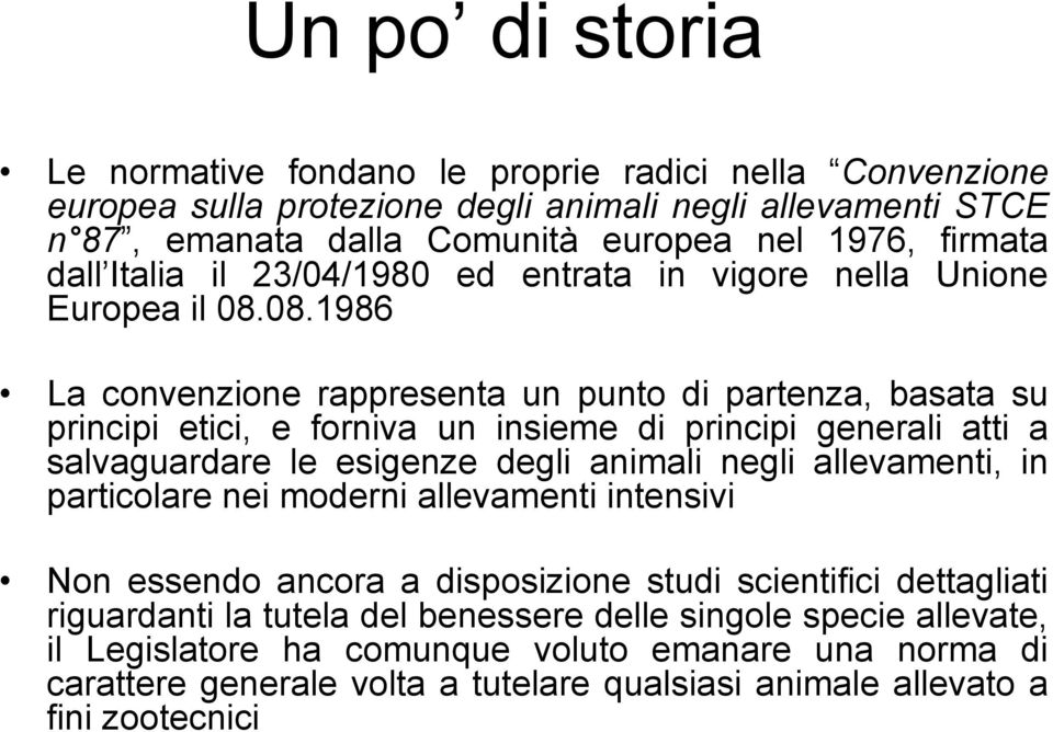 08.1986 La convenzione rappresenta un punto di partenza, basata su principi etici, e forniva un insieme di principi generali atti a salvaguardare le esigenze degli animali negli allevamenti,