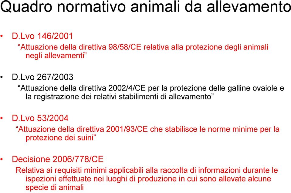 Lvo 53/2004 Attuazione della direttiva 2001/93/CE che stabilisce le norme minime per la protezione dei suini Decisione 2006/778/CE Relativa ai