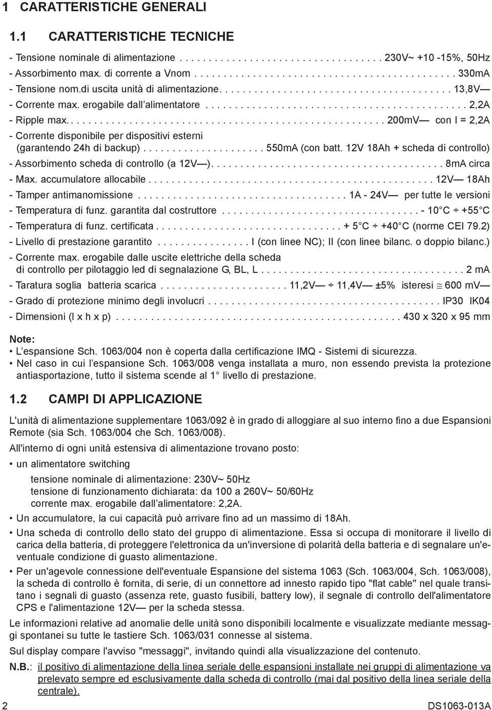 ............................................ 2,2A - Ripple max....................................................... 200mV con I = 2,2A - Corrente disponibile per dispositivi esterni (garantendo 24h di backup).