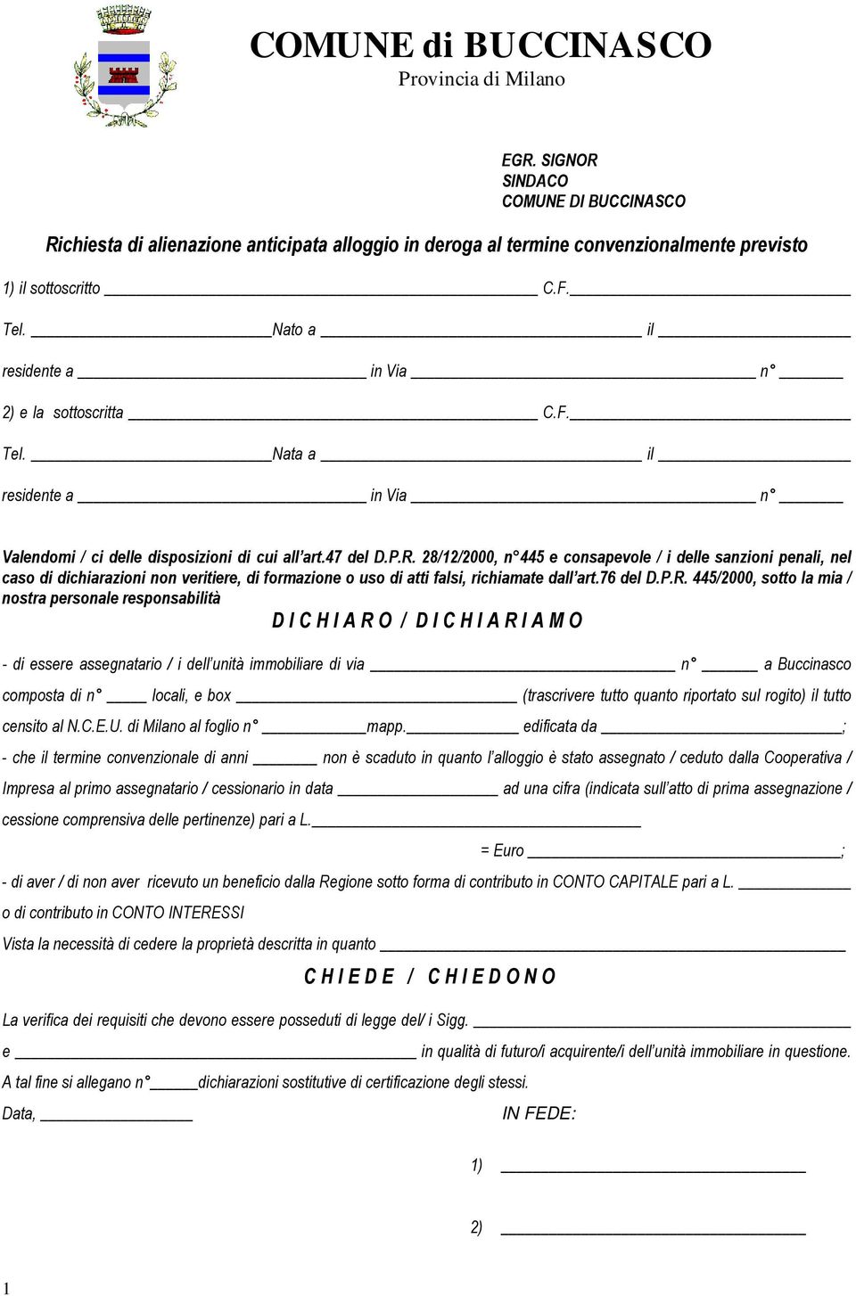 28/12/2000, n 445 e consapevole / i delle sanzioni penali, nel caso di dichiarazioni non veritiere, di formazione o uso di atti falsi, richiamate dall art.76 del D.P.R.