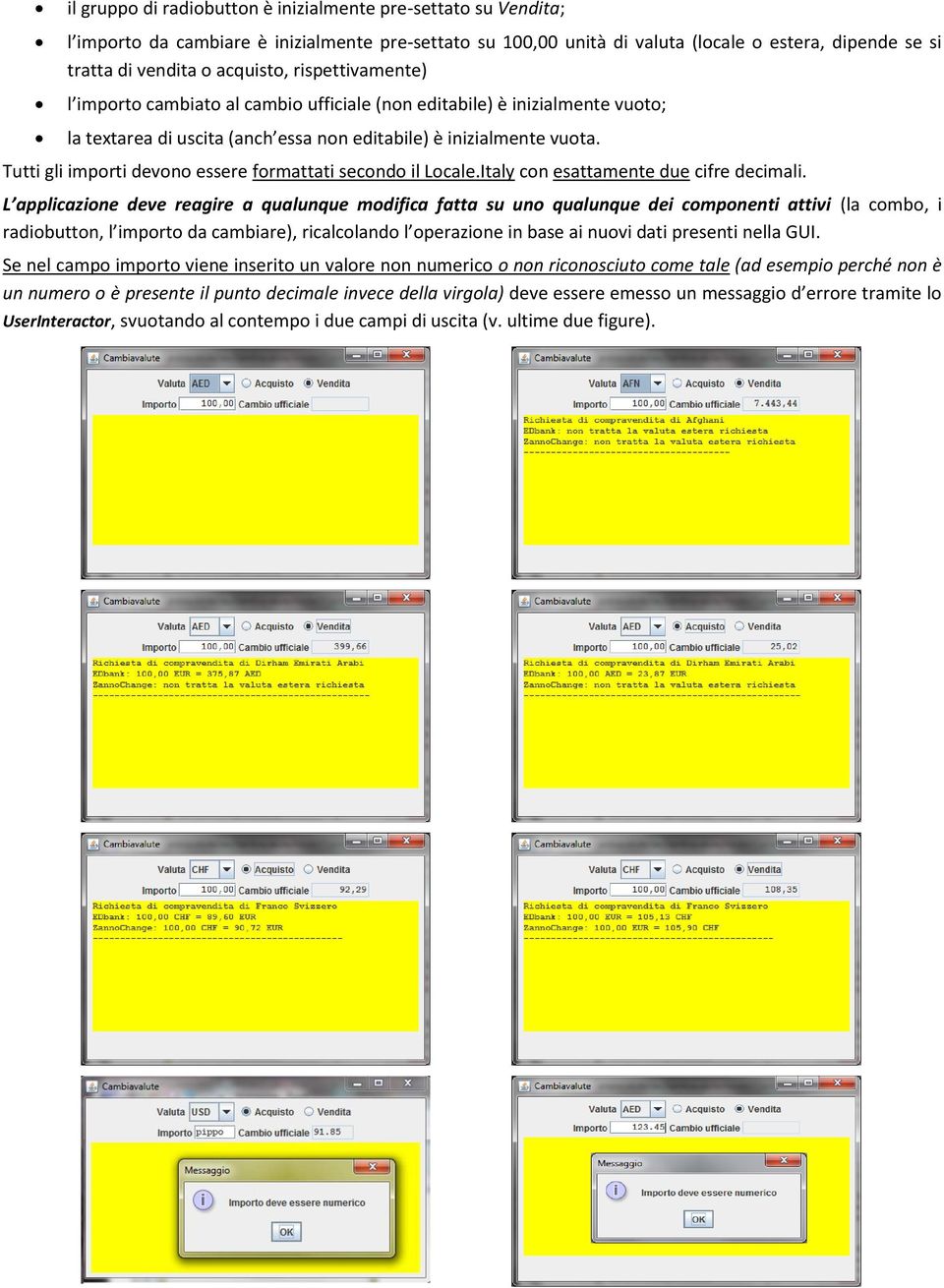 Tutti gli importi devono essere formattati secondo il Locale.Italy con esattamente due cifre decimali.