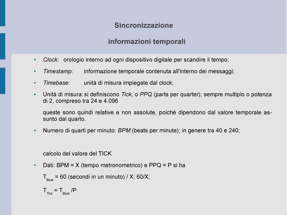 compreso tra 24 e 4.096 queste sono quindi relative e non assolute, poiché dipendono dal valore temporale assunto dal quarto.