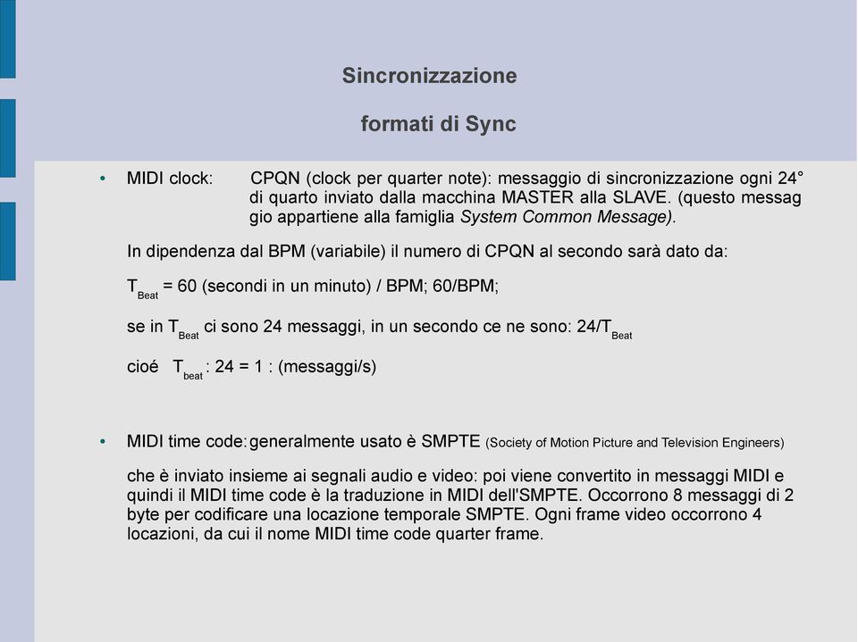 In dipendenza dal BPM (variabile) il numero di CPQN al secondo sarà dato da: T Beat = 60 (secondi in un minuto) / BPM; 60/BPM; se in T Beat ci sono 24 messaggi, in un secondo ce ne sono: 24/T Beat