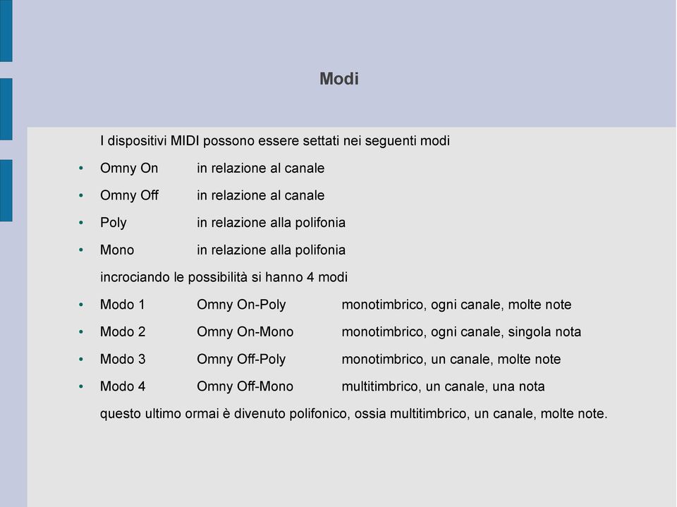 ogni canale, molte note Modo 2 Omny On-Mono monotimbrico, ogni canale, singola nota Modo 3 Omny Off-Poly monotimbrico, un canale, molte