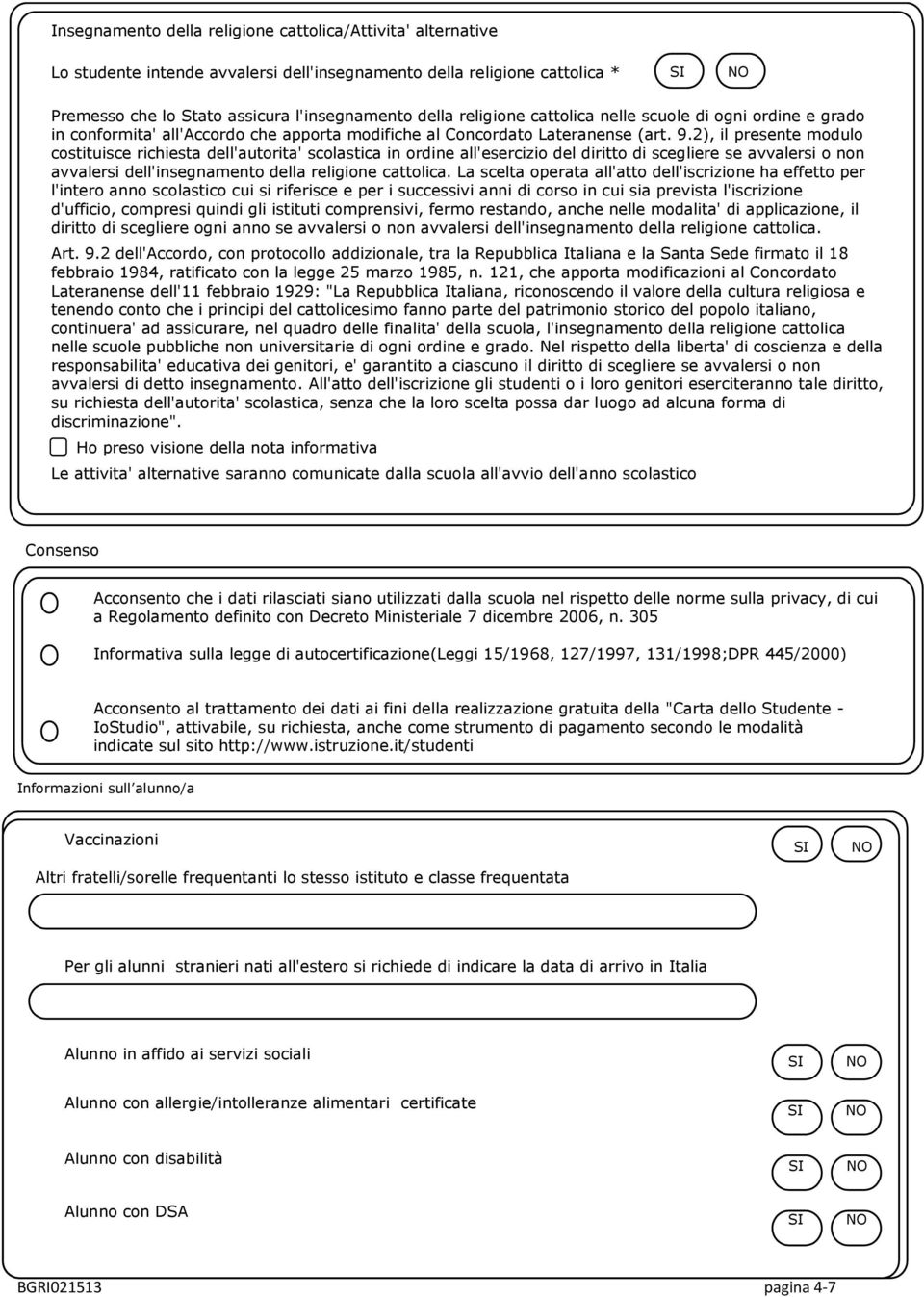 2), il presente modulo costituisce richiesta dell'autorita' scolastica in ordine all'esercizio del diritto di scegliere se avvalersi o non avvalersi dell'insegnamento della religione cattolica.