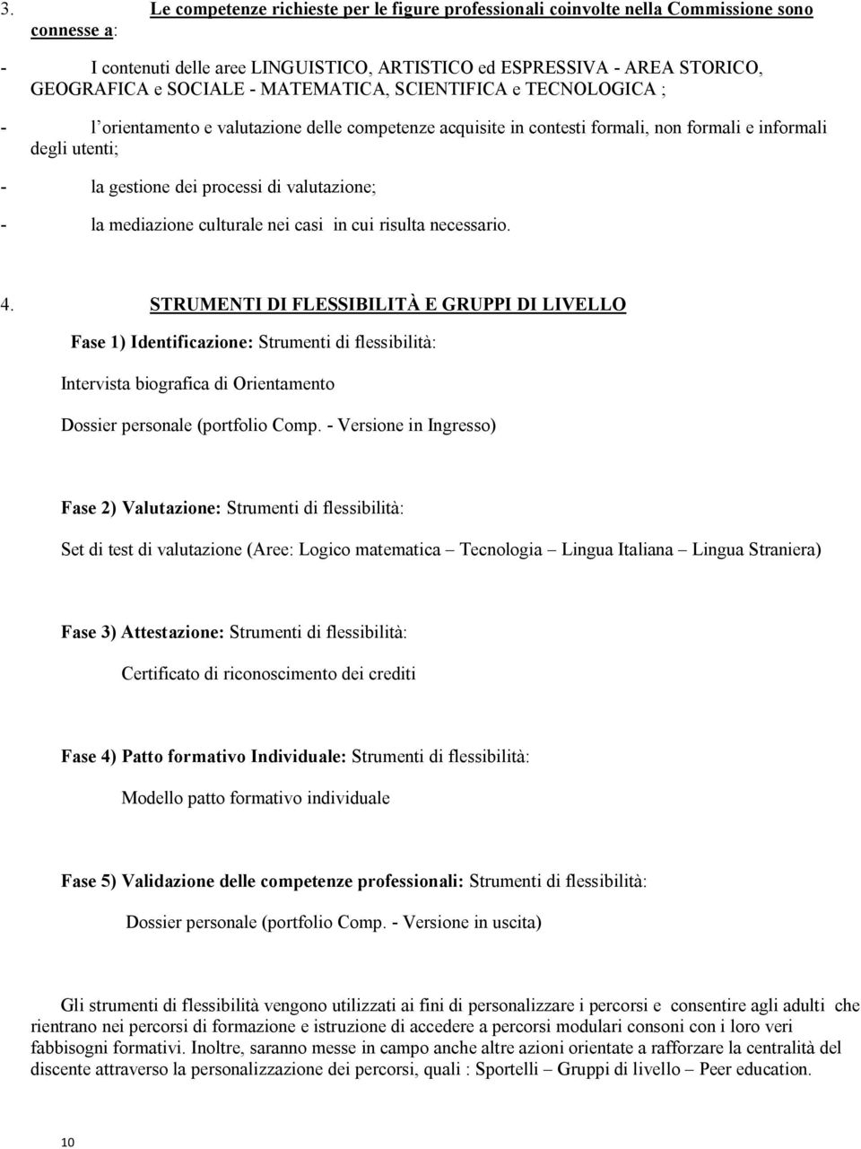 valutazione; - la mediazione culturale nei casi in cui risulta necessario. 4.