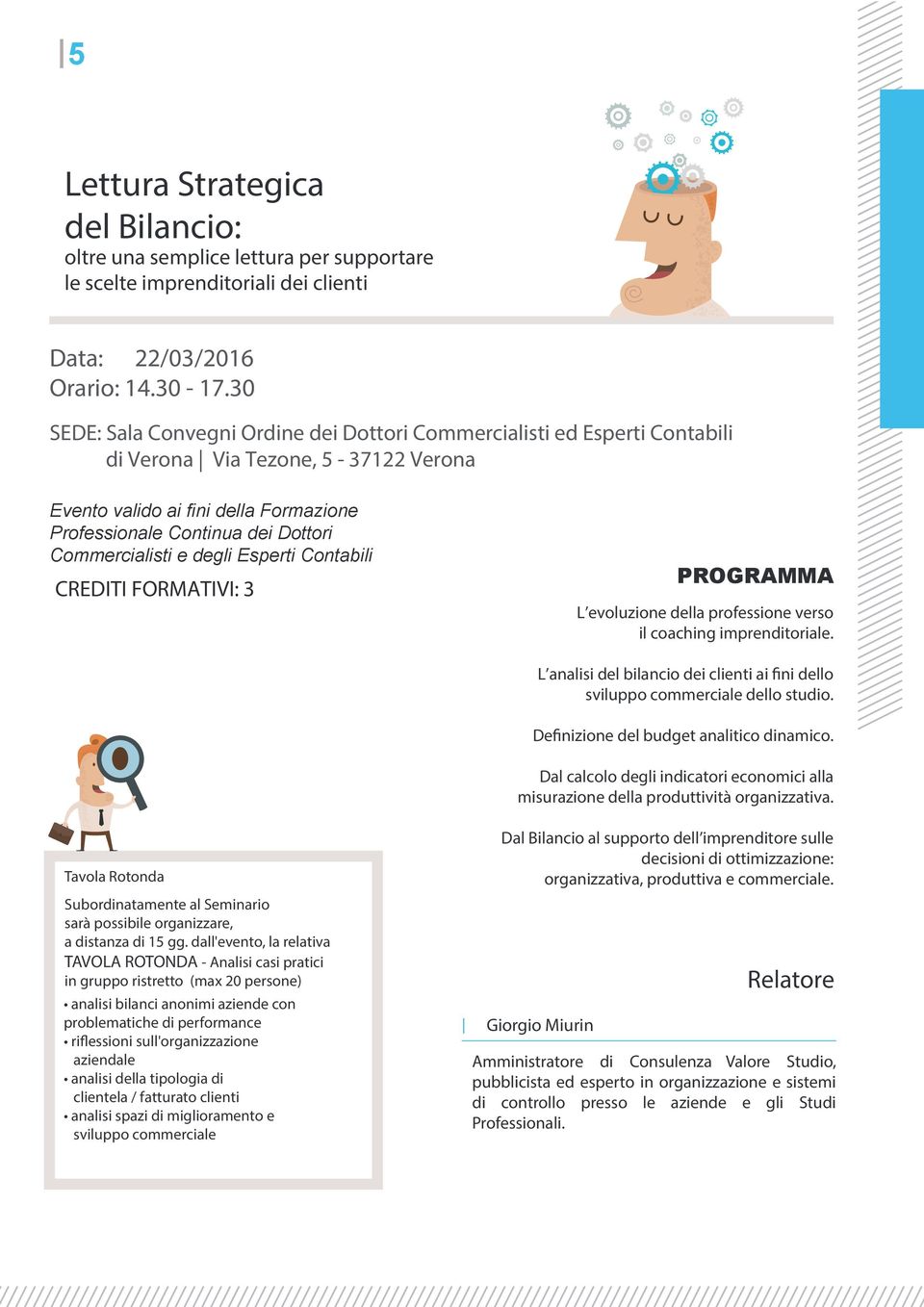 Commercialisti e degli Esperti Contabili CREDITI FORMATIVI: 3 PROGRAMMA L evoluzione della professione verso il coaching imprenditoriale.