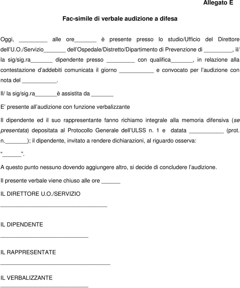 ra è assistita da E presente all audizione con funzione verbalizzante Il dipendente ed il suo rappresentante fanno richiamo integrale alla memoria difensiva (se presentata) depositata al Protocollo