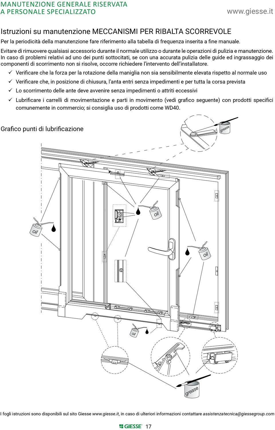 Evitare di rimuovere qualsiasi accessorio durante il normale utilizzo o durante le operazioni di pulizia e manutenzione.