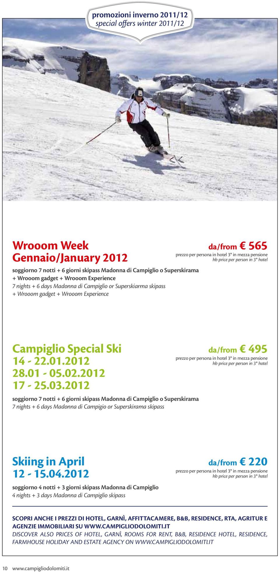 Campiglio Special Ski da/from 495 14-22.01.2012 28.01-05.02.2012 17-25.03.