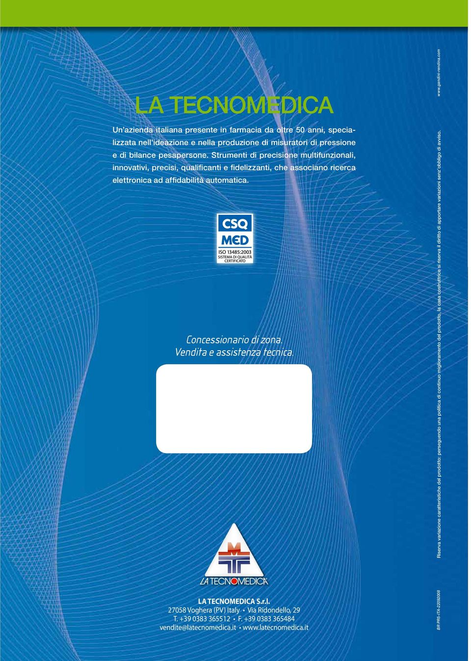 Vendita e assistenza tecnica. LA TECNOMEDICA S.r.l. 27058 Voghera (PV) Italy Via Ridondello, 29 T. +39 0383 365512 F. +39 0383 365484 vendite@latecnomedica.