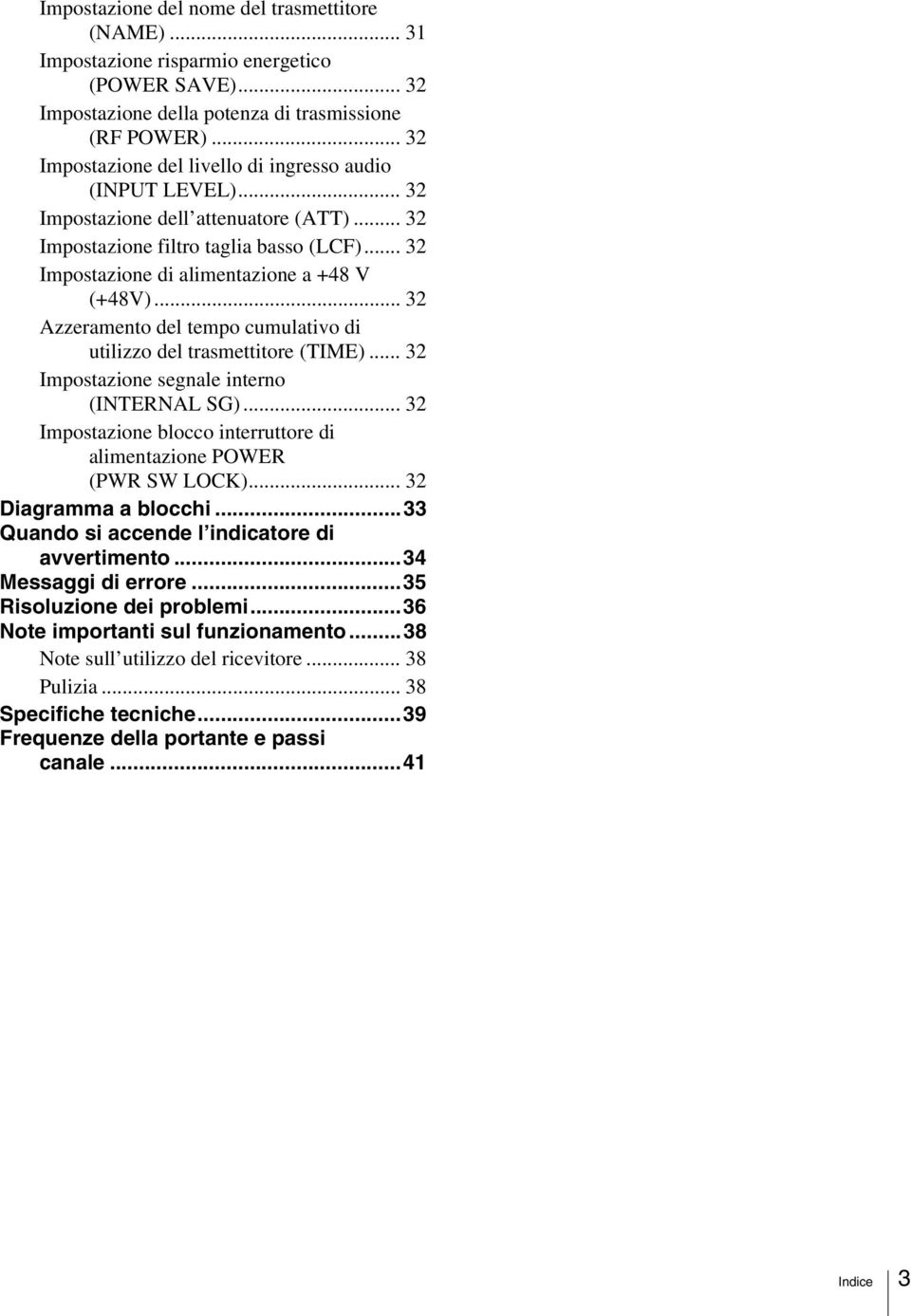 .. 32 Azzeramento del tempo cumulativo di utilizzo del trasmettitore (TIME)... 32 Impostazione segnale interno (INTERNAL SG)... 32 Impostazione blocco interruttore di alimentazione POWER (PWR SW LOCK).