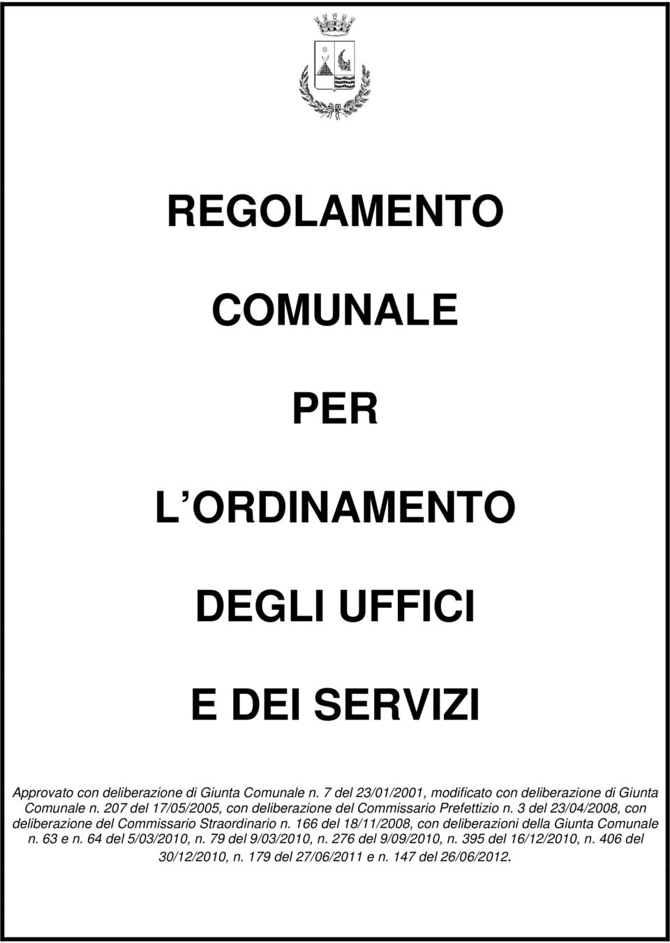 3 del 23/04/2008, con deliberazione del Commissario Straordinario n. 166 del 18/11/2008, con deliberazioni della Giunta Comunale n.