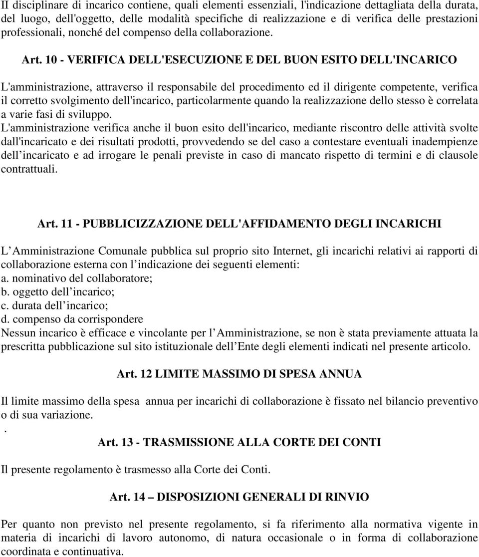 10 - VERIFICA DELL'ESECUZIONE E DEL BUON ESITO DELL'INCARICO L'amministrazione, attraverso il responsabile del procedimento ed il dirigente competente, verifica il corretto svolgimento dell'incarico,