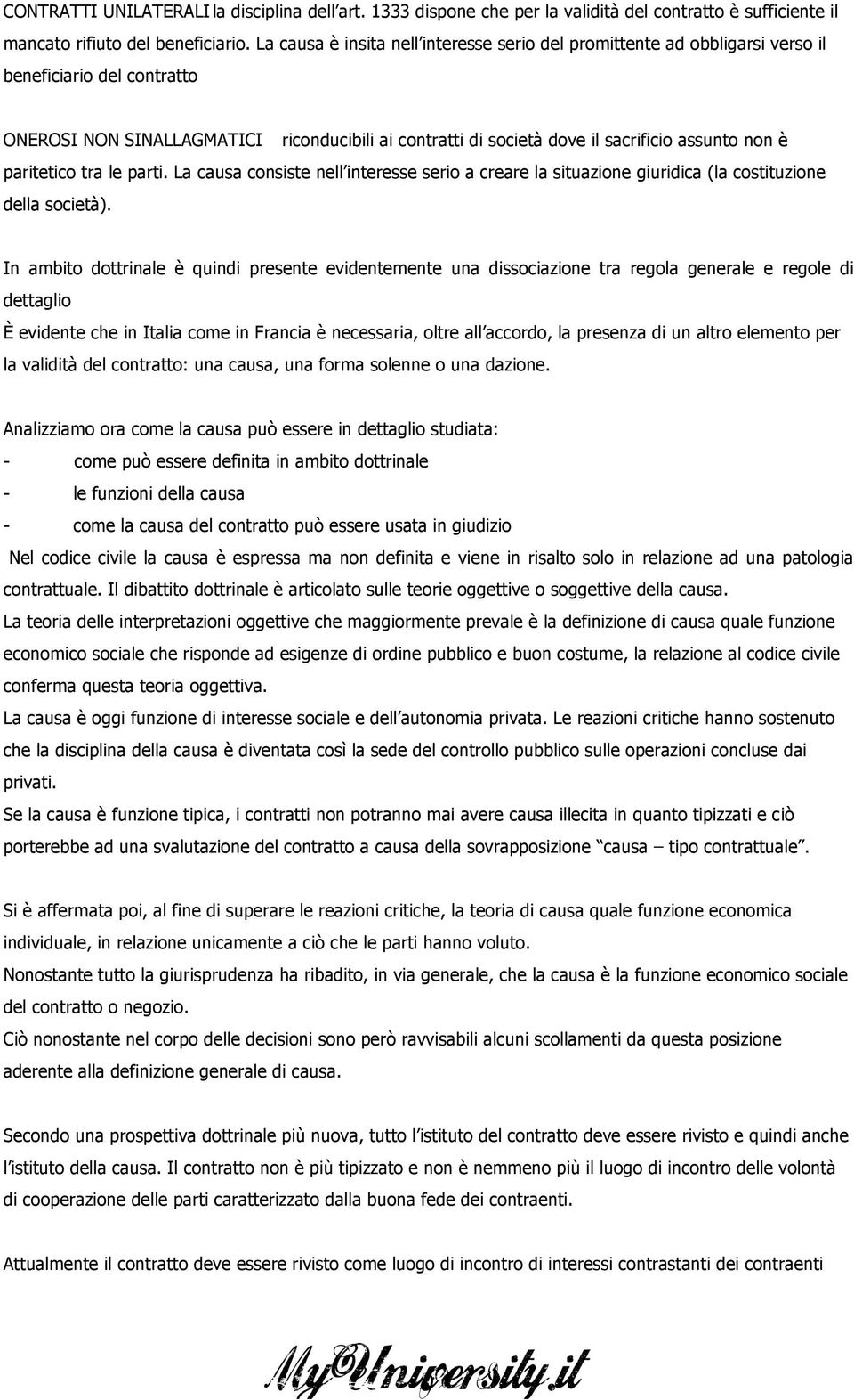 non è paritetico tra le parti. La causa consiste nell interesse serio a creare la situazione giuridica (la costituzione della società).