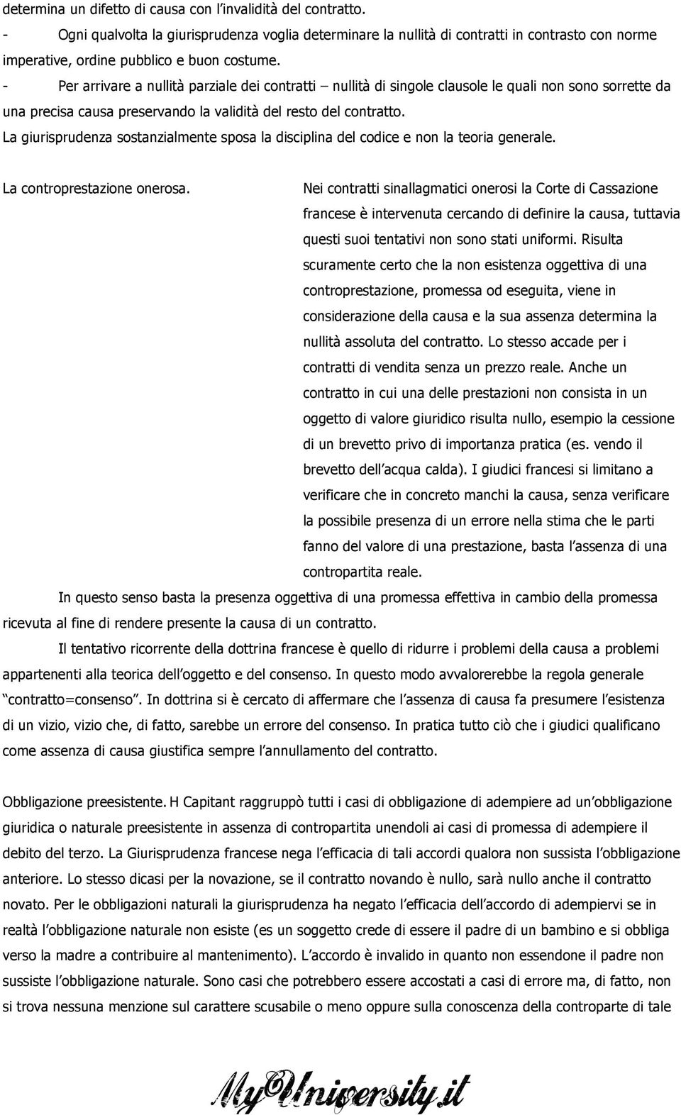 - Per arrivare a nullità parziale dei contratti nullità di singole clausole le quali non sono sorrette da una precisa causa preservando la validità del resto del contratto.