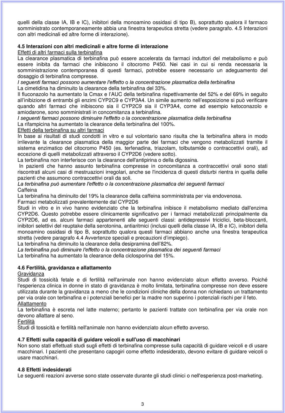 5 Interazioni con altri medicinali ed altre forme di interazione). 4.