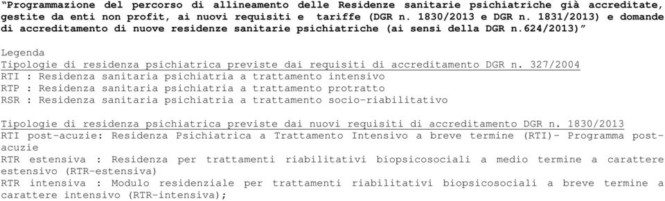 624/2013) Legenda Tipologie di residenza psichiatrica previste dai requisiti di accreditamento DGR n.