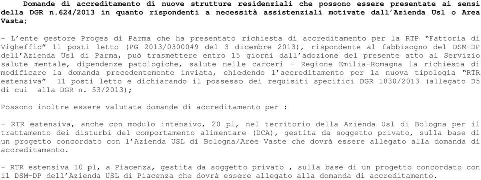 Vigheffio 11 posti letto (PG 2013/0300049 del 3 dicembre 2013), rispondente al fabbisogno del DSM-DP dell Azienda Usl di Parma, può trasmettere entro 15 giorni dall adozione del presente atto al