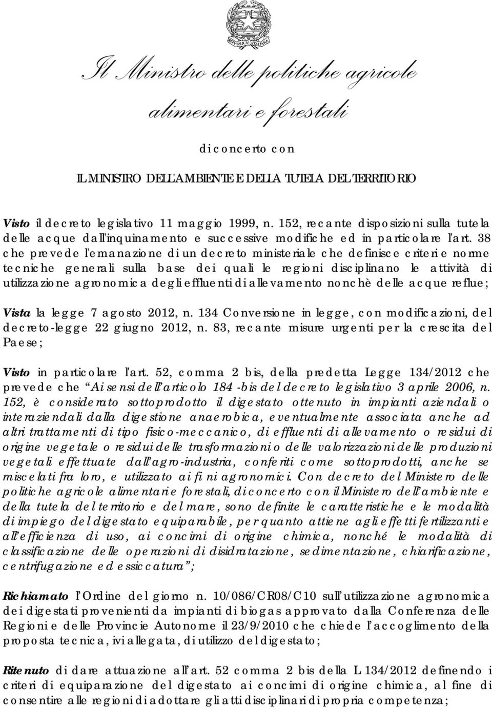 38 che prevede l'emanazione di un decreto ministeriale che definisce criteri e norme tecniche generali sulla base dei quali le regioni disciplinano le attività di utilizzazione agronomica degli