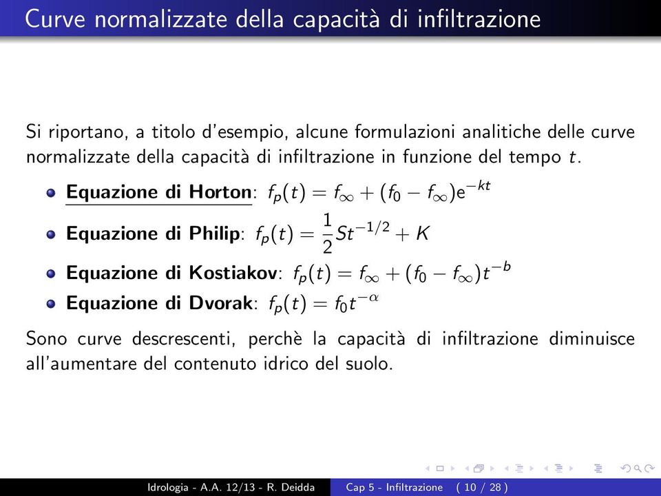 Equazione di Horton: f p (t) = f + (f 0 f )e kt Equazione di Philip: f p (t) = 1 2 St 1/2 + K Equazione di Kostiakov: f p (t) = f + (f 0 f )t