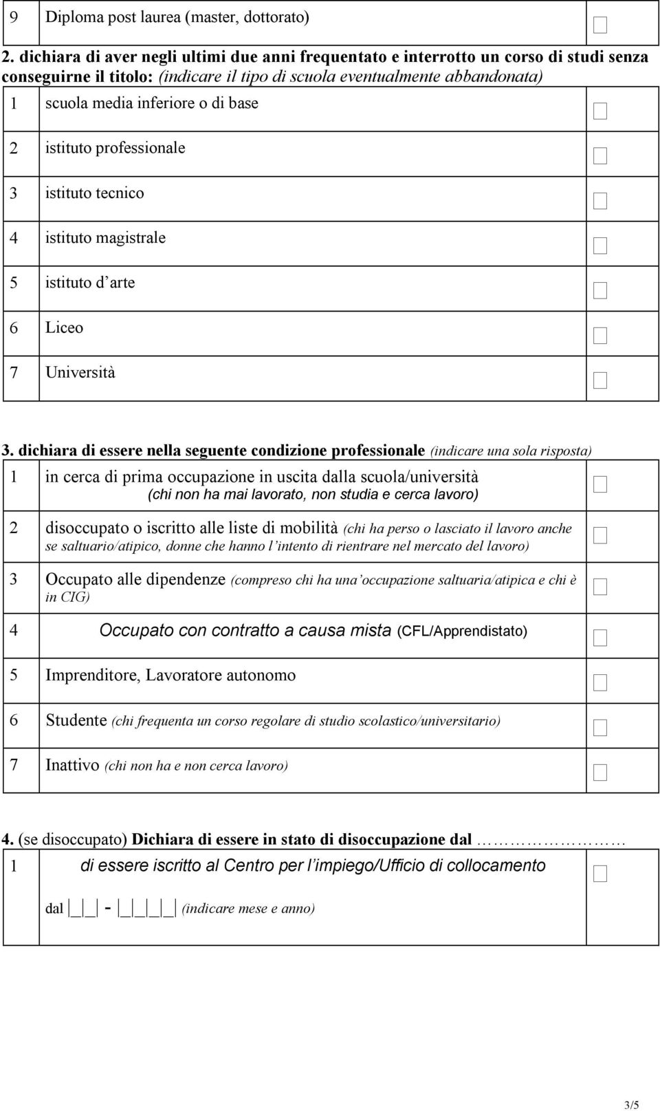 base 2 istituto professionale 3 istituto tecnico 4 istituto magistrale 5 istituto d arte 6 Liceo 7 Università 3.