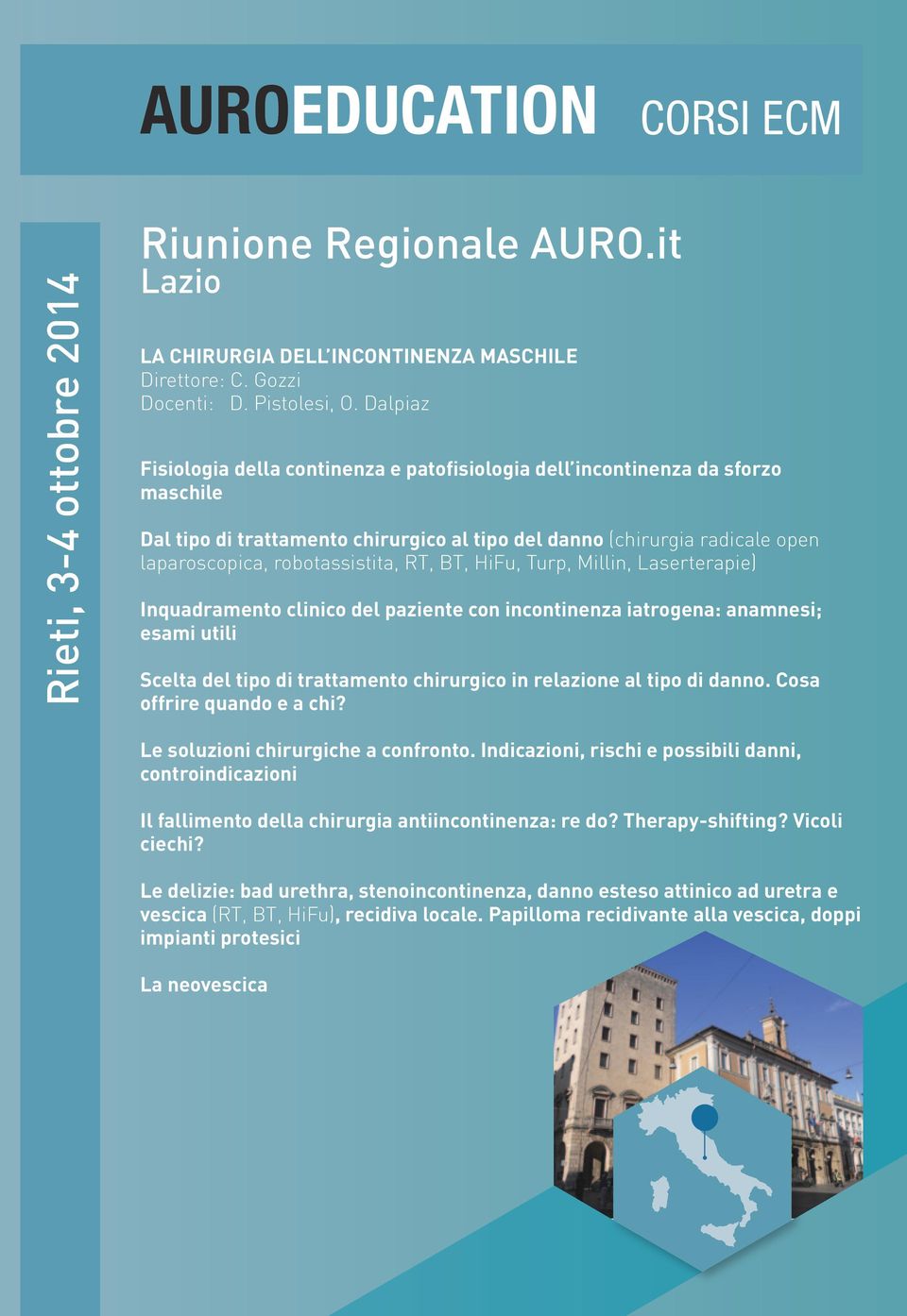 RT, BT, HiFu, Turp, Millin, Laserterapie) Inquadramento clinico del paziente con incontinenza iatrogena: anamnesi; esami utili Scelta del tipo di trattamento chirurgico in relazione al tipo di danno.