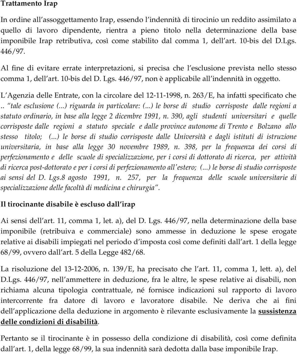 Al fine di evitare errate interpretazioni, si precisa che l esclusione prevista nello stesso comma 1, dell art. 10-bis del D. Lgs. 446/97, non è applicabile all indennità in oggetto.