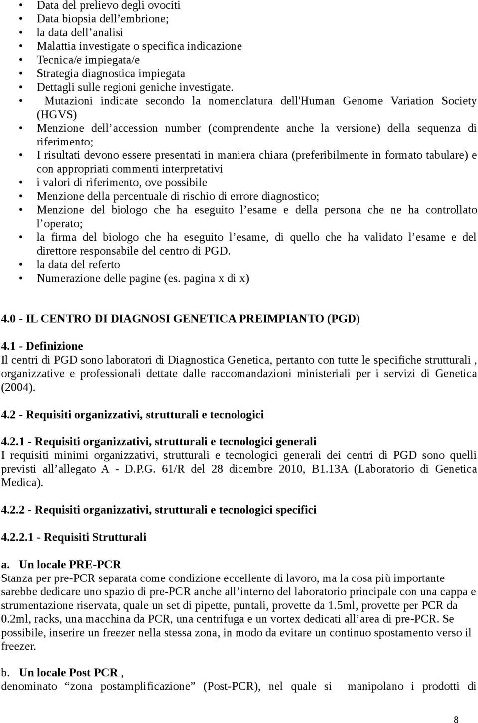 Mutazioni indicate secondo la nomenclatura dell'human Genome Variation Society (HGVS) Menzione dell accession number (comprendente anche la versione) della sequenza di riferimento; I risultati devono