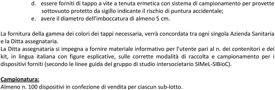 La Ditta assegnataria si impegna a fornire materiale informativo per l utente pari al n.