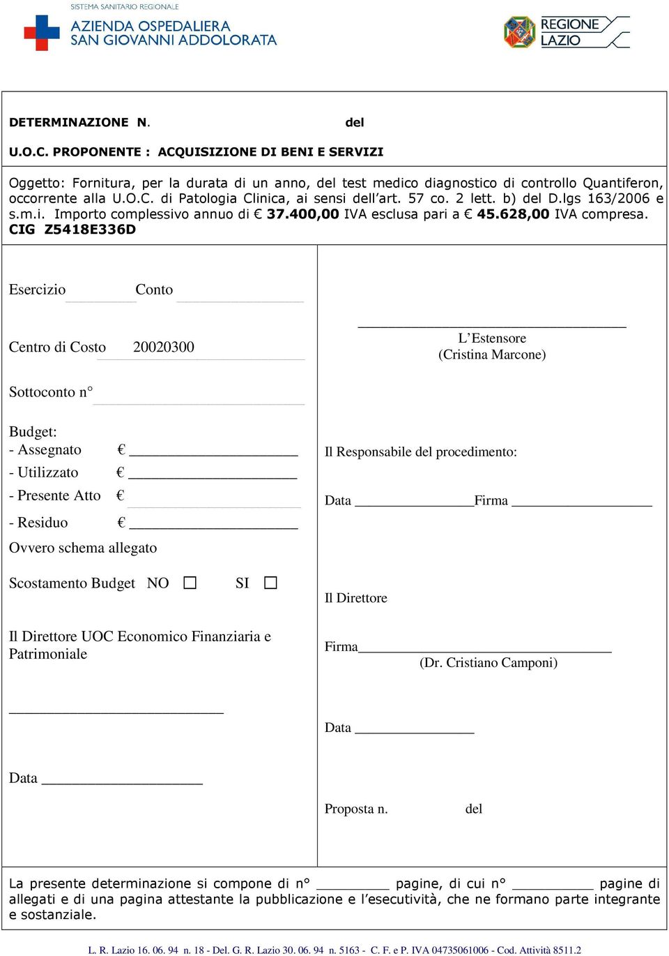 CIG Z5418E336D Esercizio Conto Centro di Costo 20020300 L Estensore (Cristina Marcone) Sottoconto n Budget: - Assegnato - Utilizzato - Presente Atto - Residuo Ovvero schema allegato Il Responsabile