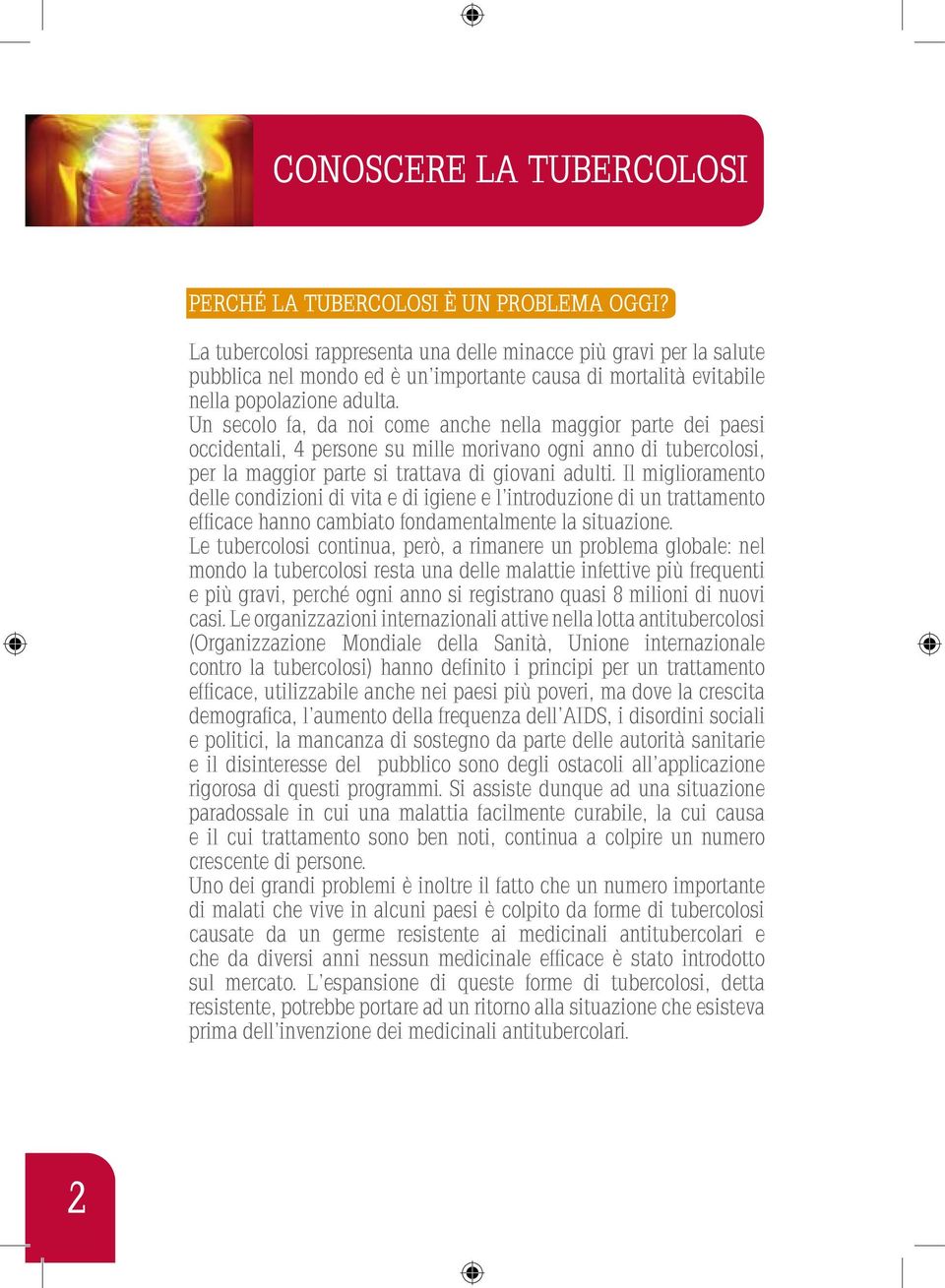 Un secolo fa, da noi come anche nella maggior parte dei paesi occidentali, 4 persone su mille morivano ogni anno di tubercolosi, per la maggior parte si trattava di giovani adulti.