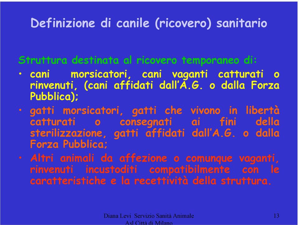 o dalla Forza Pubblica); gatti morsicatori, gatti che vivono in libertà catturati o consegnati ai fini della sterilizzazione,