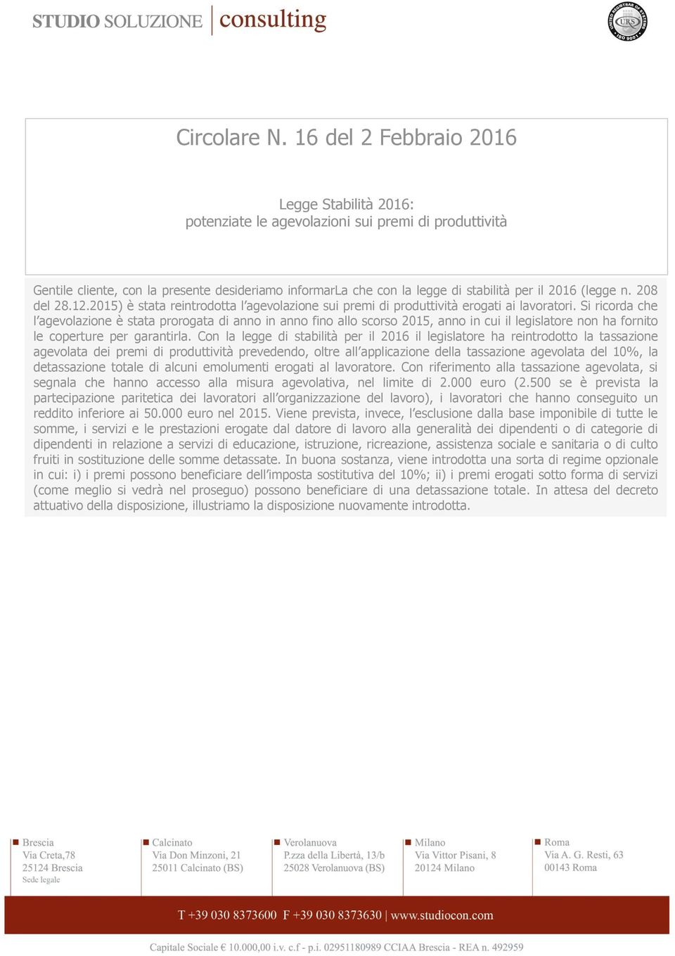 (legge n. 208 del 28.12.2015) è stata reintrodotta l agevolazione sui premi di produttività erogati ai lavoratori.