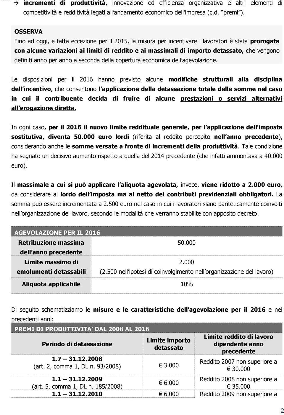 vengono definiti anno per anno a seconda della copertura economica dell agevolazione.