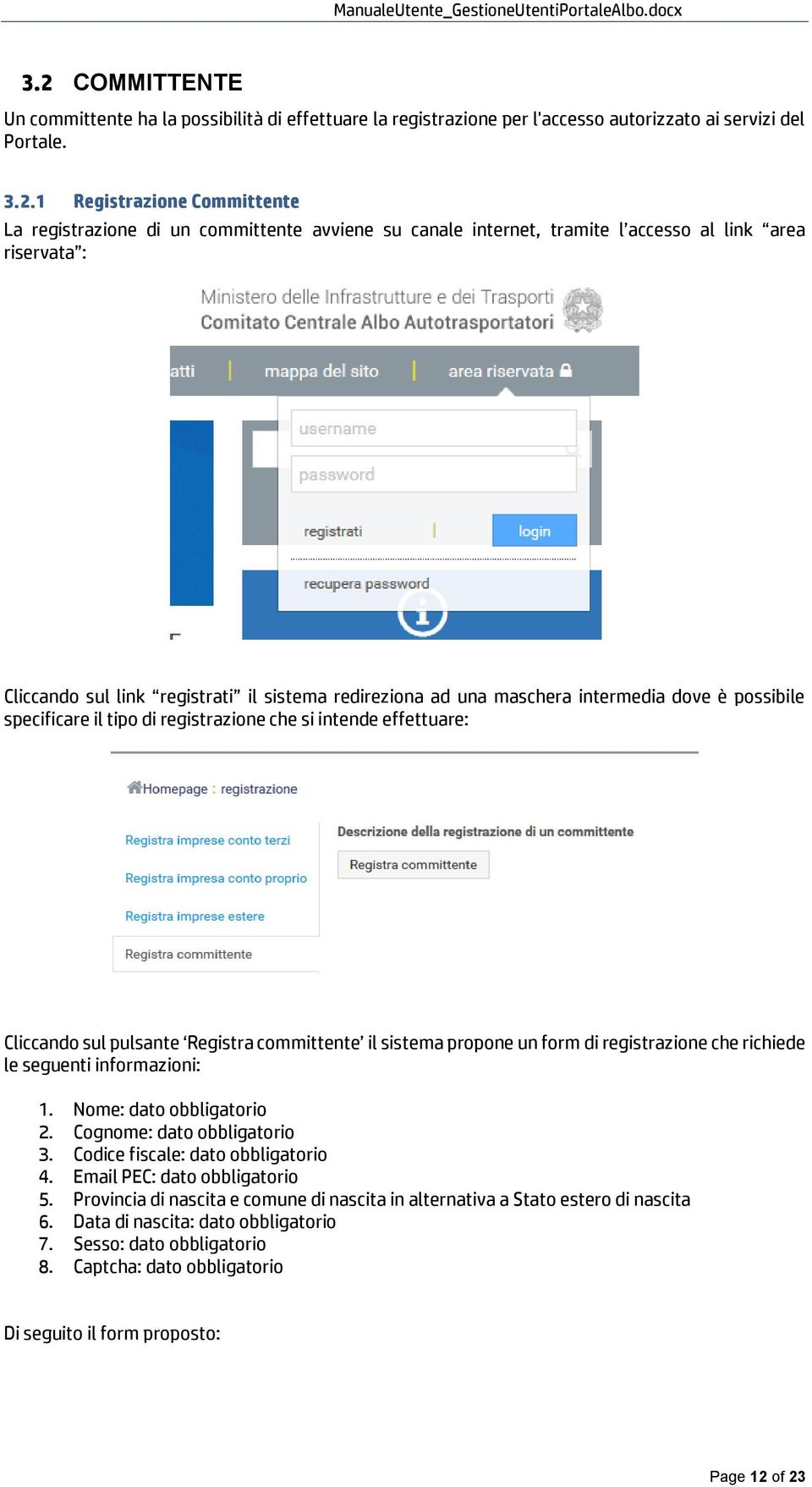 registrazione che si intende effettuare: Cliccando sul pulsante Registra committente il sistema propone un form di registrazione che richiede le seguenti informazioni: 1. Nome: dato obbligatorio 2.