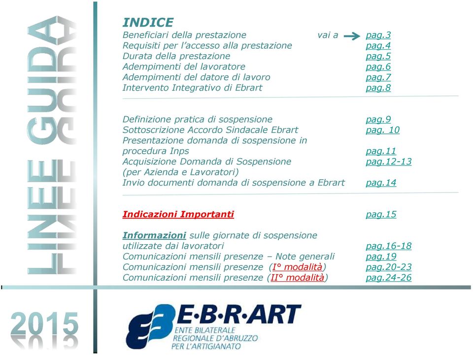 11 Acquisizione Domanda di Sospensione pag.12-13 (per Azienda e Lavoratori) Invio documenti domanda di sospensione a Ebrart pag.