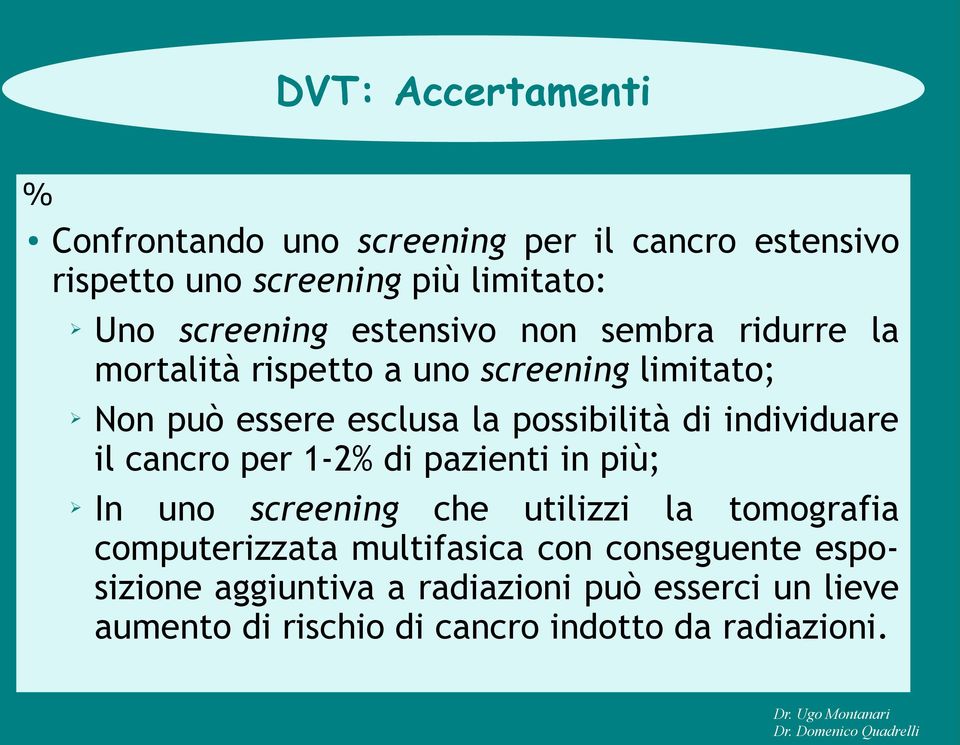 individuare il cancro per 1-2% di pazienti in più; In uno screening che utilizzi la tomografia computerizzata multifasica