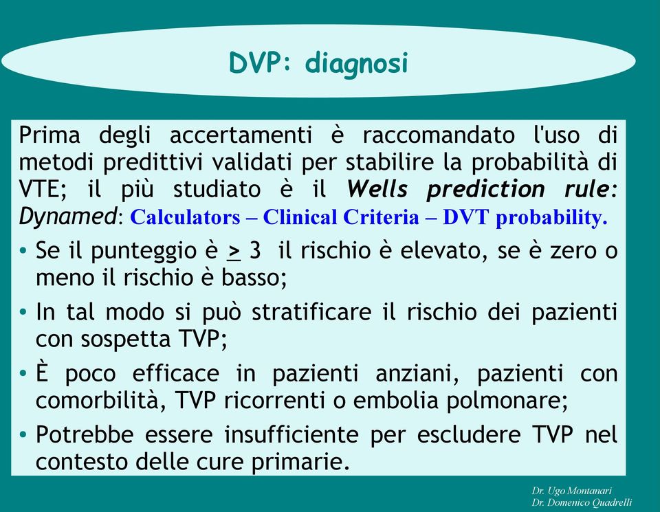 Se il punteggio è > 3 il rischio è elevato, se è zero o meno il rischio è basso; In tal modo si può stratificare il rischio dei pazienti con