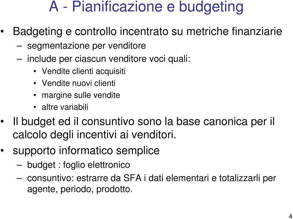 variabili Il budget ed il consuntivo sono la base canonica per il calcolo degli incentivi ai venditori.