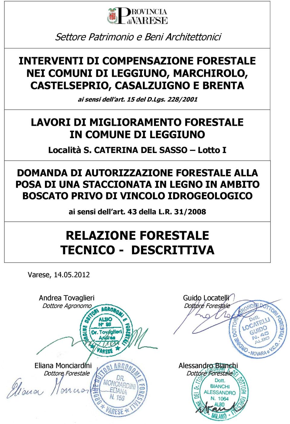 CATERINA DEL SASSO Lotto I DOMANDA DI AUTORIZZAZIONE FORESTALE ALLA POSA DI UNA STACCIONATA IN LEGNO IN AMBITO BOSCATO PRIVO DI VINCOLO IDROGEOLOGICO