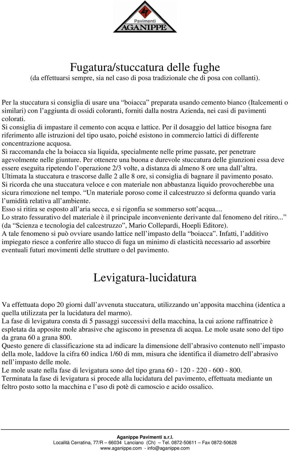 colorati. Si consiglia di impastare il cemento con acqua e lattice.