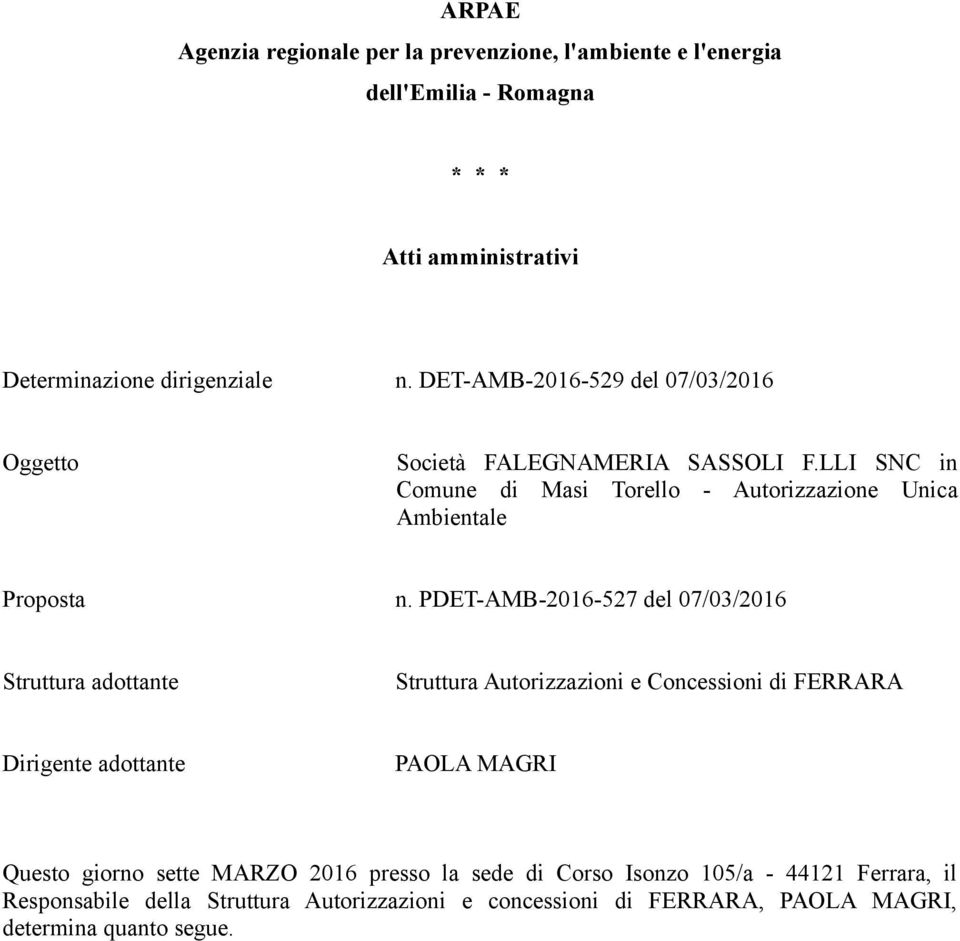 PDET-AMB-2016-527 del 07/03/2016 Struttura adottante Struttura Autorizzazioni e Concessioni di FERRARA Dirigente adottante PAOLA MAGRI Questo giorno sette