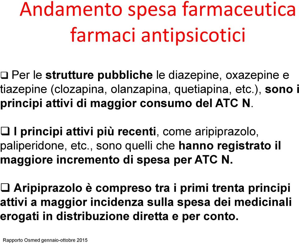 I principi attivi più recenti, come aripiprazolo, paliperidone, etc.