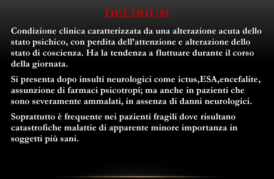 Si presenta dopo insulti neurologici come ictus,esa,encefalite, assunzione di farmaci psicotropi; ma anche in pazienti che sono