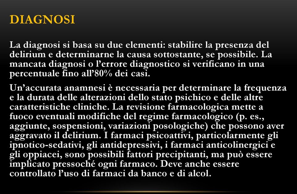 Un accurata anamnesi è necessaria per determinare la frequenza e la durata delle alterazioni dello stato psichico e delle altre caratteristiche cliniche.