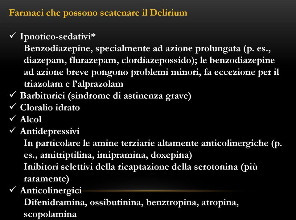 Barbiturici (sindrome di astinenza grave) Cloralio idrato Alcol Antidepressivi In particolare le amine terziarie altamente anticolinergiche (p. es.