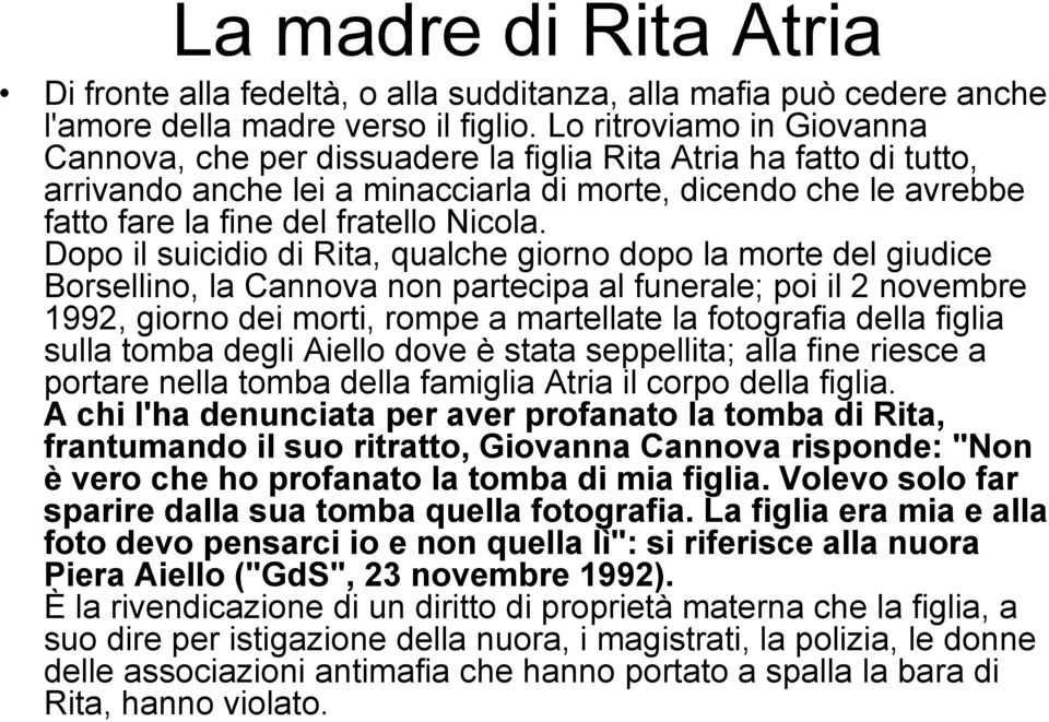 Dopo il suicidio di Rita, qualche giorno dopo la morte del giudice Borsellino, la Cannova non partecipa al funerale; poi il 2 novembre 1992, giorno dei morti, rompe a martellate la fotografia della