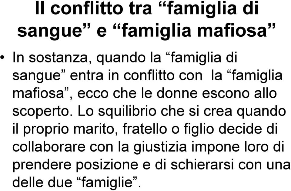 Lo squilibrio che si crea quando il proprio marito, fratello o figlio decide di collaborare